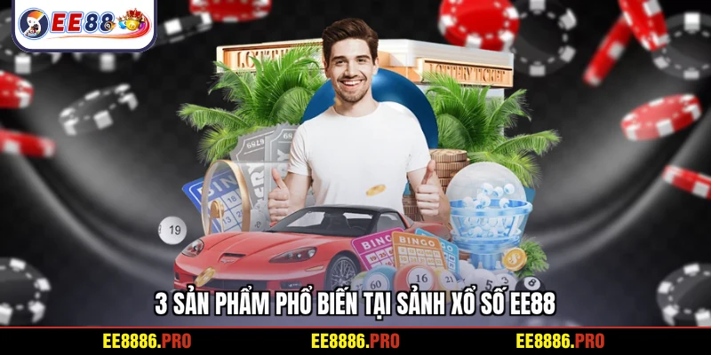 3 sản phẩm phổ biến tại sảnh xổ số EE883 sản phẩm phổ biến tại sảnh xổ số EE88