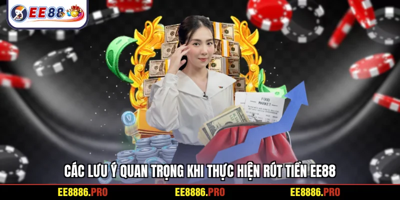 Các lưu ý quan trọng khi thực hiện rút tiền EE88
