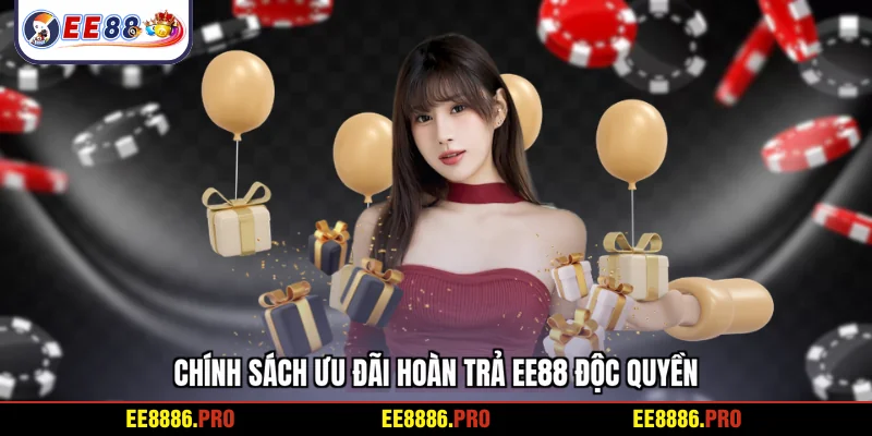 Chính sách ưu đãi hoàn trả EE88 độc quyền
