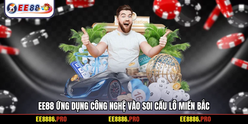 EE88 ứng dụng công nghệ vào soi cầu lô miền Bắc