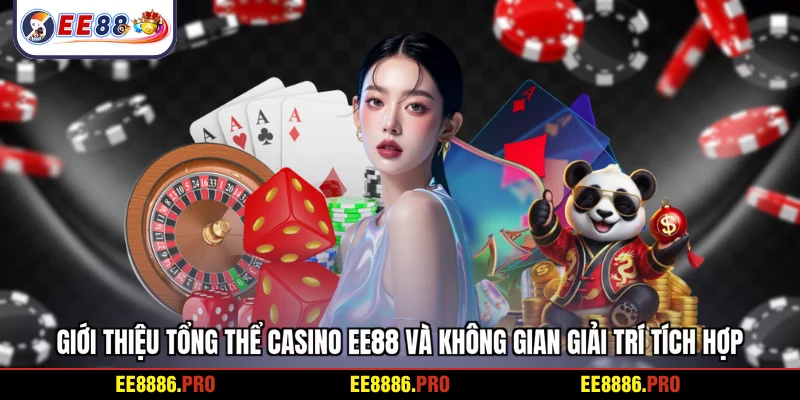 Giới thiệu tổng thể Casino EE88 và không gian giải trí tích hợp