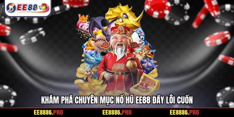 Khám phá chuyên mục nổ hũ EE88 đầy lôi cuốn