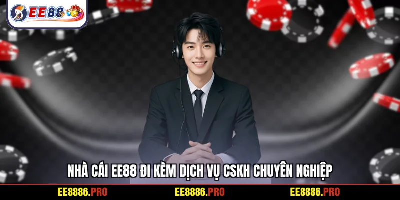 Nhà cái EE88 đi kèm dịch vụ CSKH chuyên nghiệp