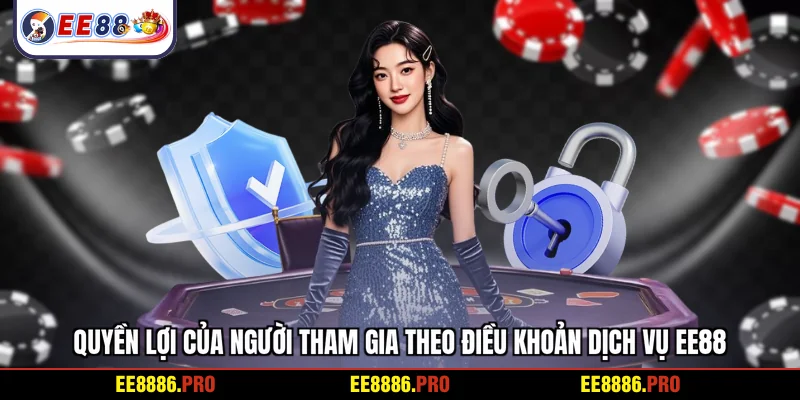 Quyền lợi của người tham gia theo điều khoản dịch vụ EE88