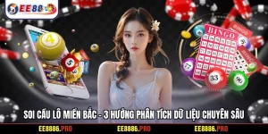 Soi cầu lô miền Bắc - 3 hướng phân tích dữ liệu chuyên sâu