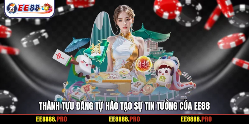 Thành tựu đáng tự hào tạo sự tin tưởng của EE88