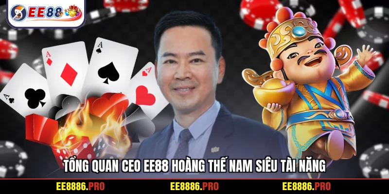 Tổng quan CEO EE88 Hoàng Thế Nam siêu tài năng